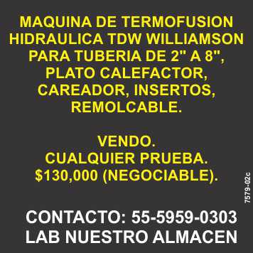 Insumos C.G., Hydraulic Thermofusion Machine, TDW Williamson for pipes from 2" to 8", heating plate, facer, inserts, towable, for sale, any test. $130,000 (negotiable) Insumos C.G., Hydraulic Thermofusion Machine, TDW Williamson for pipes from 2" to 8", heating plate, facer, inserts, towable, for sale, any test. $130,000 (negotiable)